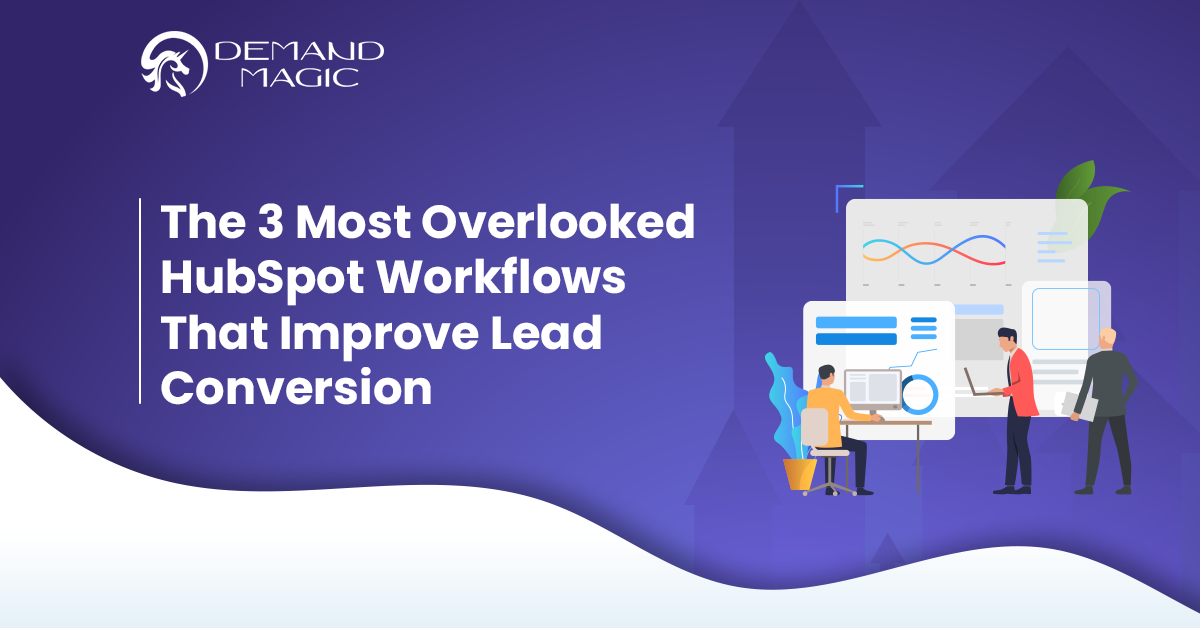 The 3 Most Overlooked HubSpot Workflows That Improve Lead Conversion